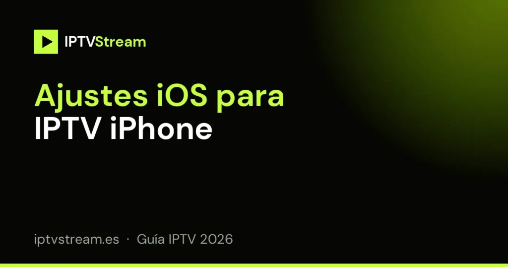 Ajustes de iOS para IPTV iPhone sin cortes