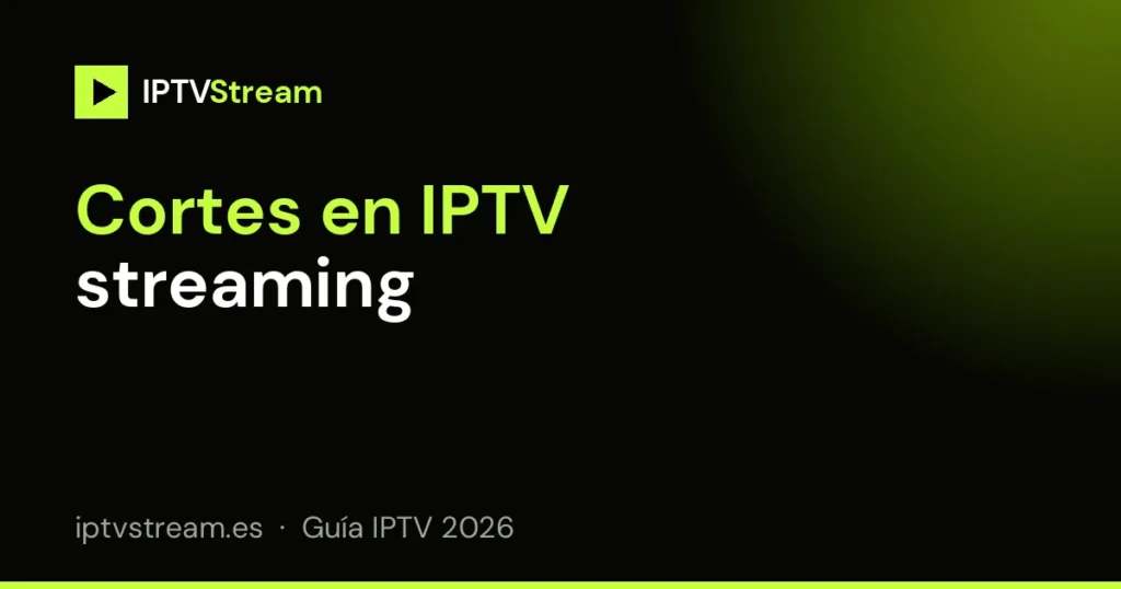 Solución de cortes en IPTV streaming paso a paso